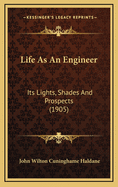 Life as an Engineer: Its Lights, Shades and Prospects (1905)