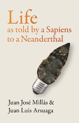 Life As Told by a Sapiens to a Neanderthal - Mills, Juan Jos, and Arsuaga, Juan Luis, and Bunstead, Thomas (Translated by)