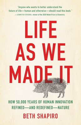Life as We Made It: How 50,000 Years of Human Innovation Refined--And Redefined--Nature - Shapiro, Beth