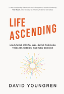 Life Ascending: Unlocking Mental Wellbeing Through Timeless Wisdom and New Science