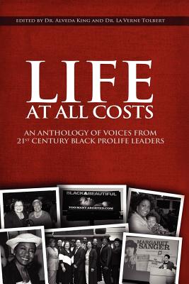 Life at All Costs: An Anthology of Voices from 21st Century Black Prolife Leaders - Tolbert, La Verne, and King, Alveda, Dr.