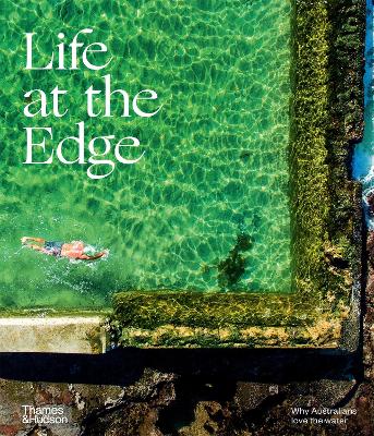 Life at the Edge: Why Australians Love the Water - Turner, Jo (Editor), and Thames & Hudson Australia