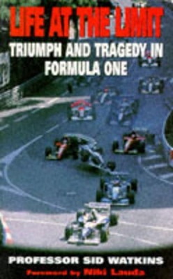 Life at the Limit: Triumph and Tragedy in Formula One - Watkins, Sid, Professor, and Lauda, Niki (Foreword by)