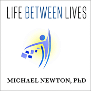 Life Between Lives: Hypnotherapy for Spiritual Regression