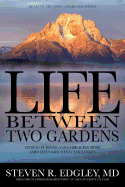 Life Between Two Gardens: Finding Purpose and Embracing Hope Amid Life's Greatest Challenges