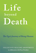 Life Beyond Death: The Ego's Journey of Being Human