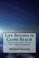 Life Beyond in Close Reach: Discovering Life in Our Solar System