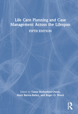 Life Care Planning and Case Management Across the Lifespan - Rutherford-Owen, Tanya (Editor), and Barros-Bailey, Mary (Editor), and Weed, Roger O (Editor)