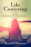 Life Centering with Breath & Awareness: A Step-by-Step Guide to Self-Empowerment and Transformation