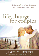 Life Change for Couples: A Biblical 12-Step Journey for Marriage Enrichment: A Workbook
