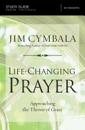 Life-Changing Prayer Study Guide: Approaching the Throne of Grace