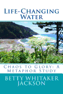 Life-Changing Water: Chaos to Glory: A Metaphor Study