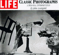 "Life": Classic Photographs: A Personal Interpretation