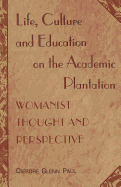Life, Culture and Education on the Academic Plantation: Womanist Thought and Perspective