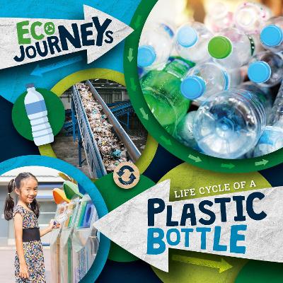 Life Cycle of a Plastic Bottle - Nelson, Louise, and Scase, Dan (Designer)