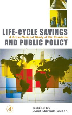 Life-Cycle Savings and Public Policy: A Cross-National Study of Six Countries - Borsch-Supan, Axel (Editor)