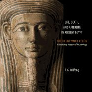 Life, Death and Afterlife in Ancient Egypt: The Coffin of Djehutymose in the Kelsey Museum of Archaeology