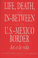Life, Death, and In-Between on the U.S.-Mexico Border: Asi Es La Vida
