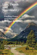 Life, Death and Spirituality: Peace and Harmony Without Religion