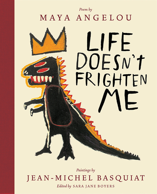 Life Doesn't Frighten Me (Twenty-Fifth Anniversary Edition): A Poetry Picture Book - Angelou, Maya, and Basquiat, Jean-Michel, and Boyers, Sara Jane
