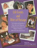 Life Events and Rites of Passage: The Customs and Symbols of Major Life-Cycle Milestones, Including Cultural, Secular, and Religious Traditions Observed in the United States - Hill, Jeff, and Daniels, Peggy, and Bryant, Clifton D, Dr. (Foreword by)