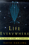 Life Everywhere: The Maverick Science of Astrobiology - Darling, David, Ph.D.