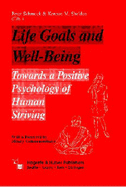 Life Goals and Well-Being: Towards a Positive Psychology of Human Striving - Schmuck, Peter (Editor), and Sheldon, Kennon M, Professor (Editor), and Csikszentmihalyi, Mihaly, Dr., PhD (Foreword by)