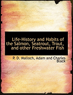 Life-History and Habits of the Salmon, Seatrout, Trout, and Other Freshwater Fish