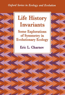 Life History Invariants: Some Explorations of Symmetry in Evolutionary Ecology