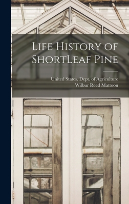 Life History of ShortLeaf Pine - United States Dept of Agriculture (Creator), and Mattoon, Wilbur Reed