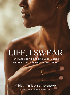 Life, I Swear: Intimate Stories from Black Women on Identity, Healing, and Self-Trust - Louvouezo, Chloe Dulce