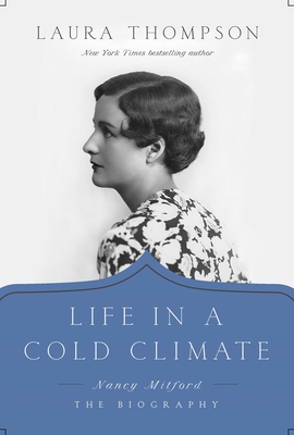 Life in a Cold Climate: Nancy Mitford: The Biography - Thompson, Laura