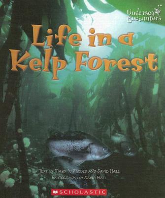 Life in a Kelp Forest - Rhodes, Mary Jo, and Hall, David (Photographer)