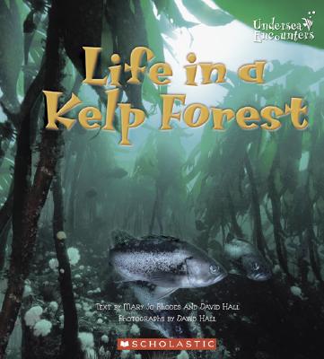 Life in a Kelp Forest - Rhodes, Mary Jo, and Hall, David (Photographer)
