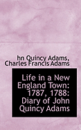 Life in a New England Town: 1787, 1788: Diary of John Quincy Adams