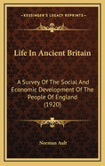 Life in Ancient Britain: A Survey of the Social and Economic Development of the People of England (1920)