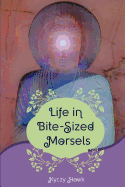 Life in Bite-Sized Morsels: Learning to Live Life on Life's Terms