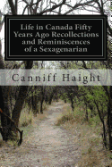 Life in Canada Fifty Years Ago Recollections and Reminiscences of a Sexagenarian