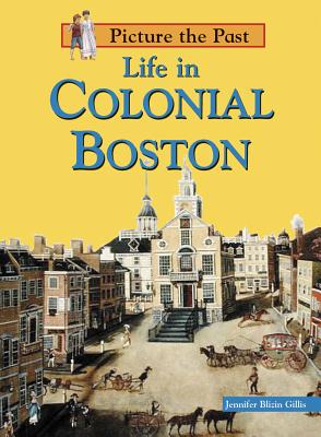 Life in Colonial Boston - Gillis, Jennifer Blizin
