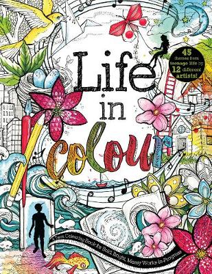 Life in Colour: A Teen Colouring Book for Bold, Bright, Messy Works-In-Progress - 