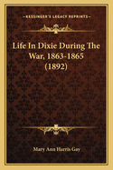 Life in Dixie During the War, 1863-1865 (1892)