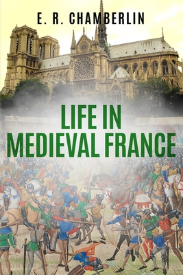 Life in Medieval France - Chamberlin, E R