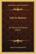 Life in Motion: Or Muscle and Nerve (1892)