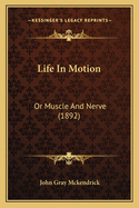 Life In Motion: Or Muscle And Nerve (1892)