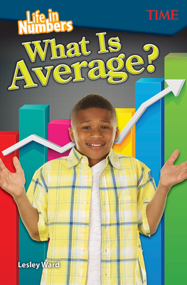 Life in Numbers: What Is Average?: What Is Average? - Ward, Lesley