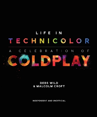 Life in Technicolor: A Celebration of Coldplay - Wild, Debs, and Croft, Malcolm
