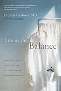 Life in the Balance: A Physician's Memoir of Life, Love, and Loss with Parkinson's Disease and Dementia