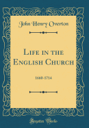 Life in the English Church: 1660-1714 (Classic Reprint)
