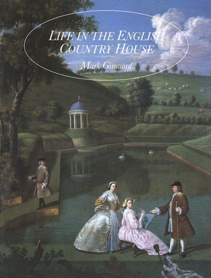 Life in the English Country House: A Social and Architectural History - Girouard, Mark