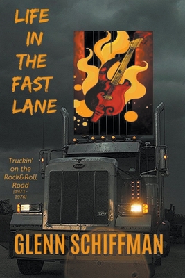 Life in the Fast Lane: Truckin' on the 1970s Rock'n'Roll Road - Schiffman, Glenn